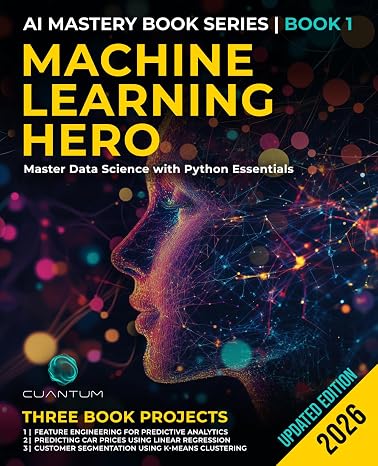 Machine Learning Hero: Master Data Science with Python Essentials: Machine Learning with Python Hands-On Guide from Beginner to Expert: 1 (Mastering the AI Revolution)