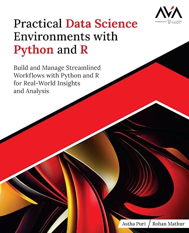 Practical Data Science Environments with Python and R: Build and Manage Streamlined Workflows with Python and R for Real-World Insights and Analysis (English Edition)