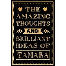 The Amazing Thoughts And Brilliant Ideas Of Tamara: Funny Notebook Gift for Tamara | Personalized Name Journal for Tamara | Gift For Girls, Women and Girlfriend, Lined Notebook 6x9 Inches ,120 Pages Paperback – 31 July 2024