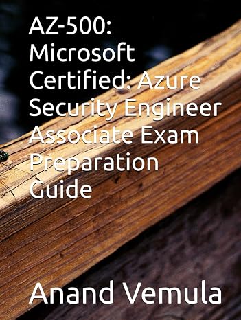 AZ-500: Microsoft Certified: Azure Security Engineer Associate Exam Preparation Guide