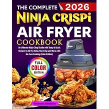 The Complete Ninja Crispi Air Fryer Cookbook: An Ultimate Ninja Crispi Guide with Tasty & Quick Recipes to Air Fry, Bake, Max Crisp and More with No-Fuss Cooking (Color Edition) Kağıt Kapak – 16 Ocak 2025