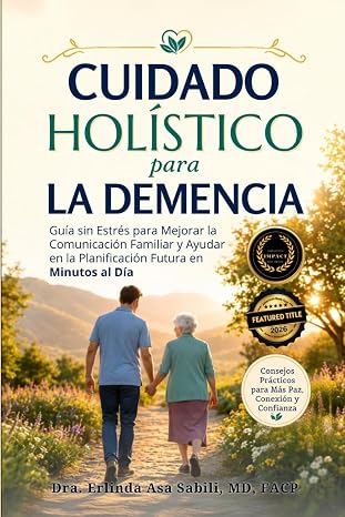 CUIDADO HOLÍSTICO para LA DEMENCIA: Guía sin Estrés para Mejorar la Comunicación Familiar y Ayudar en la Planificación Futura en Minutos al Día