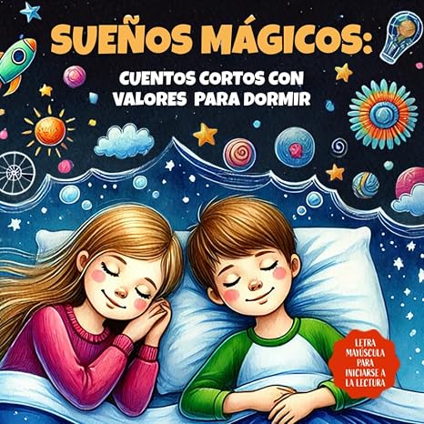 SUEÑOS MÁGICOS: cuentos cortos con valores para dormir: 20 cuentos infantiles ilustrados en MAYÚSCULA para aprender a leer y mejorar la lectura. | Para niños y niñas a partir de 5 años.