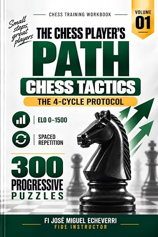 Chess Tactics: Foundations & Tactical Vision: The Chess Player's Path Vol. 1: 300 Progressive Puzzles (Elo 0–1500) with Spaced Repetition