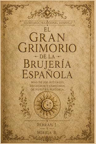 EL GRAN GRIMORIO DE LA BRUJERÍA ESPAÑOLA: El gran libro de la brujería y la magia popular de España: más de 100 rituales, hechizos y conjuros de ... la fortuna. (Hechicería Tradicional Española)