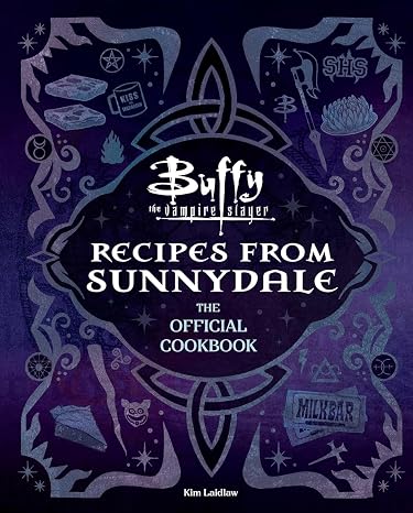 Buffy the Vampire Slayer: Recipes from Sunnydale: Sink Your Teeth Into the Hellmouth's Tastiest Bites