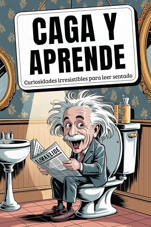 Caga y Aprende: Curiosidades Irresistibles para leer Sentado! Impresiona a amigos y familiares con 297 bombas de baño que dejan marca (Regalos Originales para Hombre)