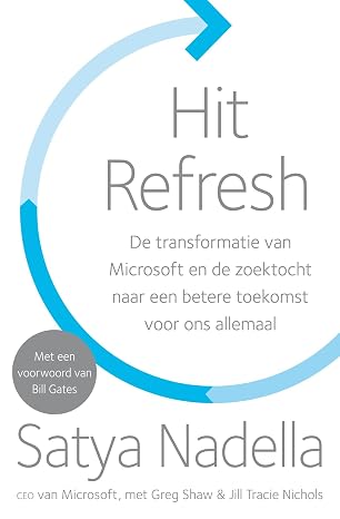 Hit Refresh: de transformatie van Microsoft en de zoektocht naar een betere toekomst voor ons allemaal (Dutch Edition)
