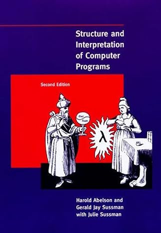 Structure and Interpretation of Computer Programs, second edition MIT Electrical Engineering and Computer Science