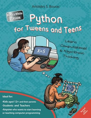 Python for Tweens and Teens - 2nd Edition (Black & White Version): Learn Computational and Algorithmic Thinking