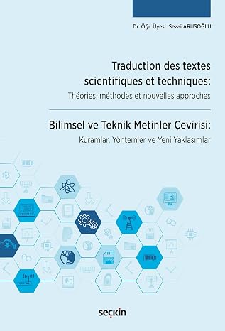Traduction des textes scientifiques et techniques: Théories, méthodes et nouvelles approches Bilimsel ve Teknik Metinler Çevirisi: Kuramlar, Yöntemler ve Yeni Yaklaşımlar