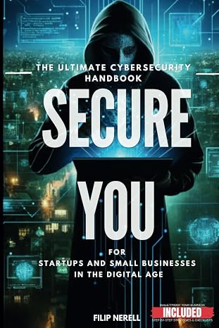 Secure You - The Ultimate Cybersecurity Handbook For Startups and Small businesses in the digital Age