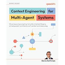 Context Engineering for Multi-Agent Systems: Move beyond prompting to build a Context Engine, a transparent architecture of context and reasoning Paperback – 18 Nov. 2025