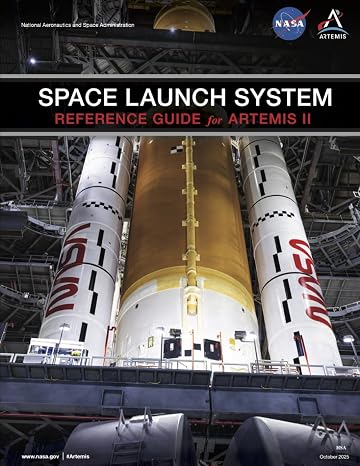 NASA SPACE LAUNCH SYSTEM REFERENCE GUIDE for ARTEMIS II: NASA Artemis Program - From The Moon To Mars