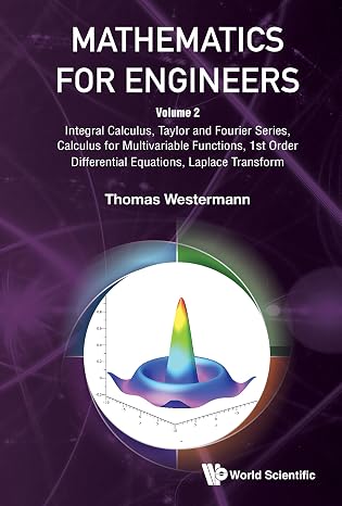 Mathematics for Engineers: Volume 2: Integral Calculus, Taylor and Fourier Series, Calculus for Multivariable Functions, 1st Order Differential Equations, Laplace Transform