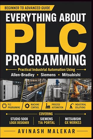 Learn everything about PLC programming: Practical lessons on Allen-Bradley, Siemens, and mitsubishi PLC with real world examples (Industrial automation)
