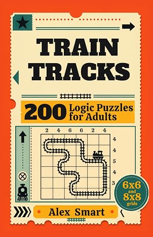Train Tracks: 200 Logic Puzzles for Adults | 6x6 and 8x8 Grids