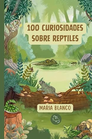 100 Curiosidades sobre Reptiles: Datos increíbles con ilustraciones originales | A partir de 6 años (Wildwhiz Series: Interesting facts about Nature)