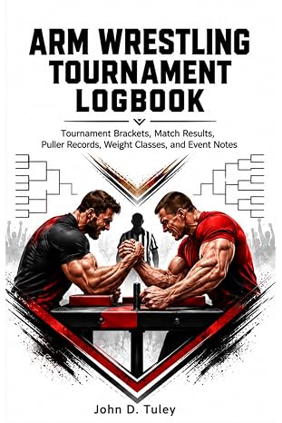 Arm Wrestling Training Logbook: Training Sessions, Exercise Records, Grip Work, Strength Progress, Match Notes, and Puller Development
