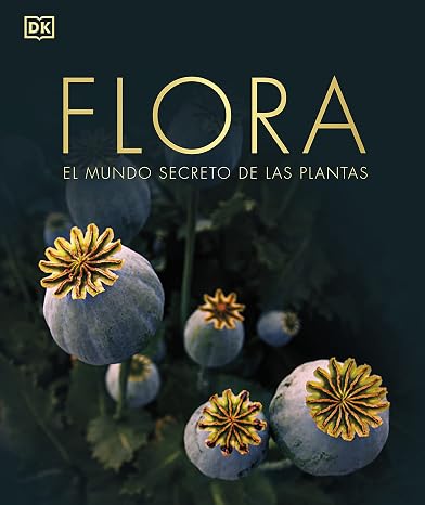 Flora (nueva edición) (La guía visual definitiva): El mundo secreto de las plantas (Enciclopedia visual)