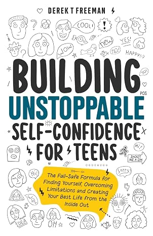 Building Unstoppable Self-Confidence for Teens: The Fail-Safe Formula for Finding Yourself, Overcoming Limitations and Creating Your Best Life from the Inside Out: 1 (Teen Sur-Thrival)