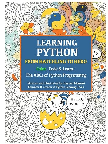 Learning Python, From Hatchling to Hero: Color, Code, and Learn: The ABC of Python Programming