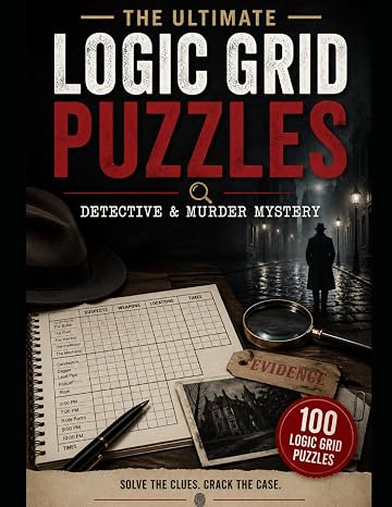 The Ultimate Logic Grid Puzzle Book: 100 Detective & Murder Mystery Puzzles (Medium to Hard)