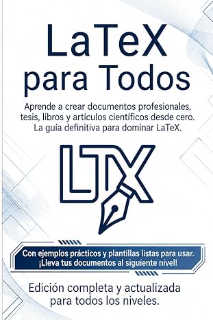 LaTeX Para Todos: Aprende a crear documentos profesionales desde cero