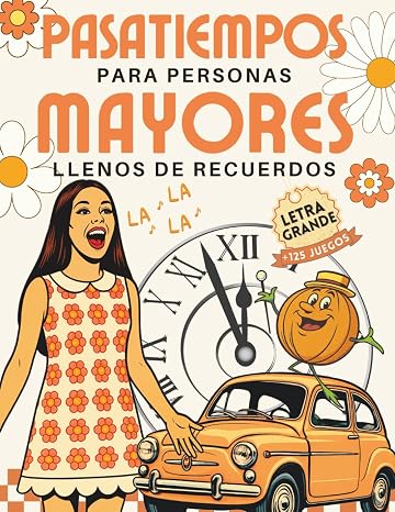 Pasatiempos para Personas Mayores llenos de Recuerdos: más de 125 Juegos de Memoria y Actividades de Estimulación Cognitiva para mantener el Cerebro en forma (Pasatiempos y Juegos de Memoria)
