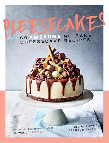 Pleesecakes: 60 AWESOME no-bake cheesecake recipes