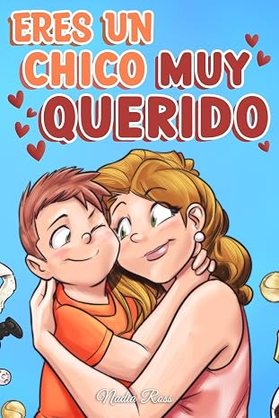 Eres un Chico Muy Querido: Una colección de historias inspiradoras sobre la familia, la amistad, la confianza en ti mismo y el amor: 8 (Libros Motivadores para Niños)
