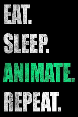 Eat Sleep Animate Repeat: Lined Notebook, Journal or Diary (Size 6x9) with 120 Pages