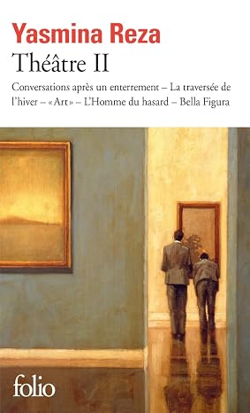 Théâtre II: Conversations après un enterrement ; La traversée de l'hiver ; "Art" ; L'Homme du hasard ; Bella Figura