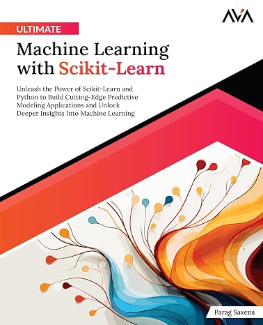 Ultimate Machine Learning with Scikit-Learn: Unleash the Power of Scikit-Learn and Python to Build Cutting-Edge Predictive Modeling Applications and ... Engineer (ML) — Advanced Path Band 3)