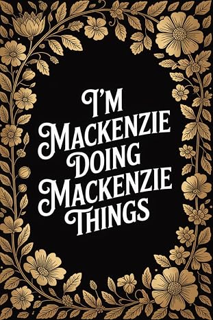 I'm Mackenzie Doing Mackenzie Things: Cool Personalised Name Journal - Lined Notebook Birthday Present for Mackenzie - Funny Custom Quote, 6x9 inches - 120 pages