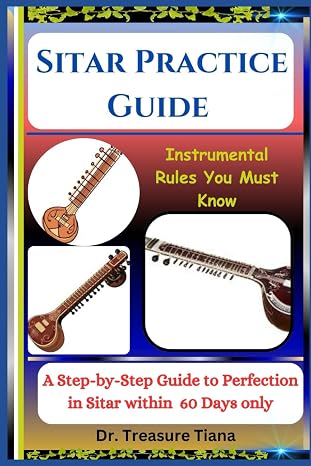 Sitar Practice Guide: Instrumental Rules You Must Know: A Step-by-Step Guide to Perfection in Sitar within