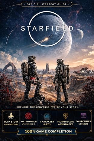 STARFIELD COMPLETE STRATEGY SURVIVAL GUIDE (Latest 2026 Edition): 100% Official Walkthrough, Planets, Ship Building, All Skills, Combat, NG+ Powers, Terran Armada Story DLC & More!