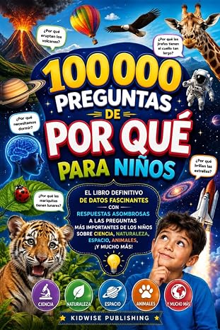 100000 Preguntas de Por Qué para Niños: El Libro Definitivo de Datos Fascinantes con Respuestas Asombrosas a las Preguntas Más Importantes de los ... Animales,: 2 (100,000 Whys International)