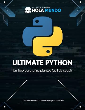 Ultimate Python: de cero a experto: Un libro para principiantes fácil de seguir (Ultimate Python: la serie nº 1)