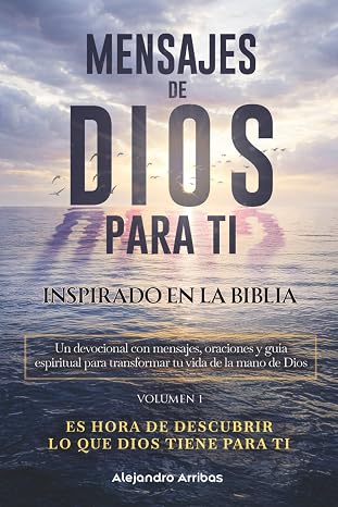 Mensajes de Dios para ti: Un devocional con mensajes, oraciones y guía espiritual para transformar tu vida de la mano de Dios. Inspirado en las enseñanzas de la Biblia.