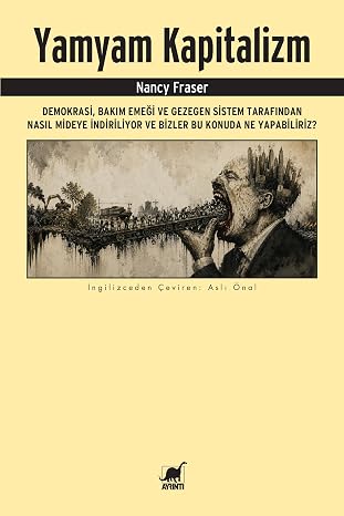 Yamyam Kapitalizm: Demokrasi, Bakım Emeği ve Gezegen Sistem Tarafından