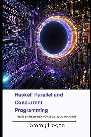 Haskell Parallel and Concurrent Programming: Master High-Performance Computing