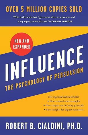 Influence, New and Expanded: The Essential Guide to the Psychology of Influence and Persuasion in Everyday Life