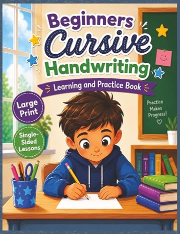 Beginners Cursive Handwriting Learning and Practice Book: Large Print Step-by-Step Cursive Writing Practice for Kids Grades 2-5 with Letter Tracing, Connections, Words, Sentences, and Guided Practice