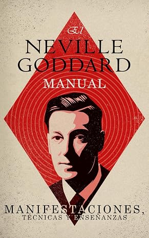 El Manual de Neville Goddard: Manifestaciones, Técnicas y Enseñanzas