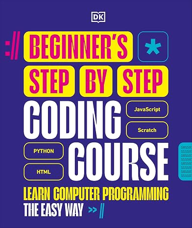 Beginner's Step-by-Step Coding Course: Learn Computer Programming the Easy Way (DK Complete Courses)