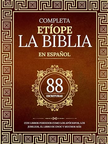 La Biblia Etíope Completa en 88 Escrituras Españolas: Con libros perdidos como los apócrifos, los jubileos, el libro de Enoc y muchos más