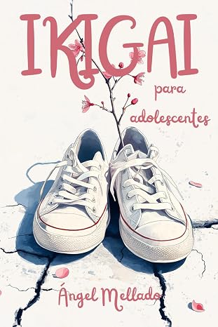 Ikigai para adolescentes: Una guía práctica para saber qué hacer con tu vida (aunque no tengas ni idea)