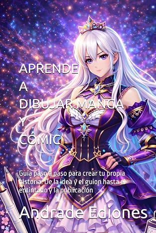 APRENDE A DIBUJAR MANGA Y CÓMIC: Guía paso a paso para crear tu propia historia: De la idea y el guion hasta el entintado y la publicación