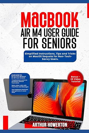 MacBook Air M4 User Guide for Seniors: Simplified Instructions, Tips and Tricks on MacOS Sequoia for Non-Tech-Savvy Users.